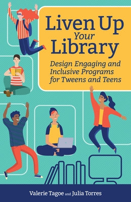Liven Up Your Library: Design Engaging and Inclusive Programs for Tweens and Teens by Torres, Julia E.