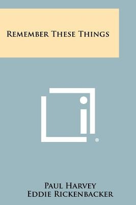 Remember These Things by Harvey, Paul