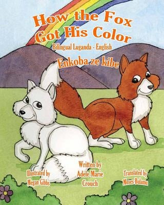 How the Fox Got His Color Bilingual Luganda English by Gibbs, Megan