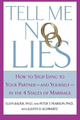 Tell Me No Lies: How to Stop Lying to Your Partner-And Yourself-In the 4 Stages of Marriage by Pearson, Peter T.