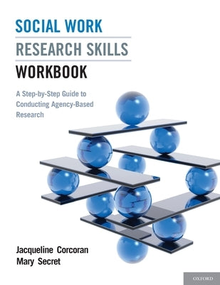 Social Work Research Skills Workbook: A Step-By-Step Guide to Conducting Agency-Based Research by Corcoran, Jacqueline