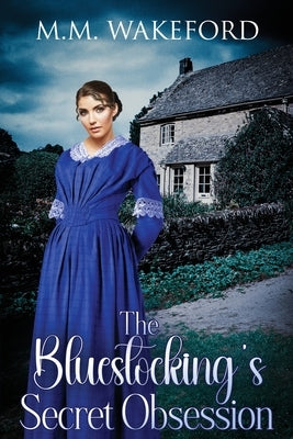 The Bluestocking's Secret Obsession: A Historical Friends-to-Lovers Romance by Wakeford, M. M.