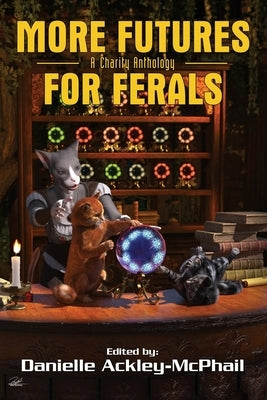 More Futures for Ferals by Ackley-McPhail, Danielle