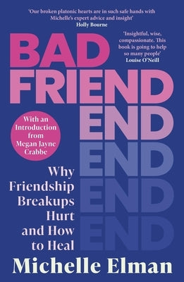 Bad Friend: Why Friendship Breakups Hurt and How to Heal by Elman, Michelle