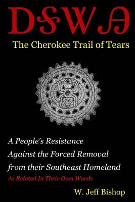 Agatahi: The Cherokee Trail of Tears: A People's Resistance Against the Forced Removal from their Southeast Homeland as Related by Bishop, W. Jeff