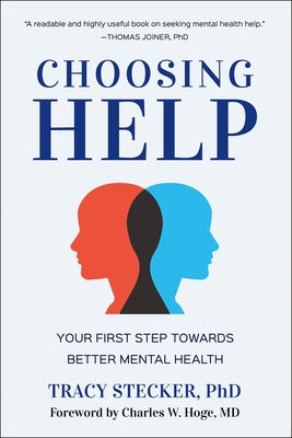 Choosing Help: Your First Step Towards Better Mental Health by Stecker, Tracy