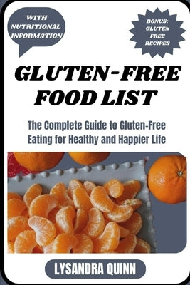 Gluten-Free Food List: The Complete Guide to Gluten-free Eating for Healthy and Happier Life by Quinn, Lysandra