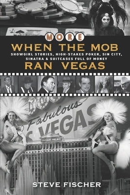 More When the Mob Ran Vegas: Showgirl Stories, High-Stakes Poker, Sin City, Sinatra and Suitcases Full of Money by Wendel, Sandra