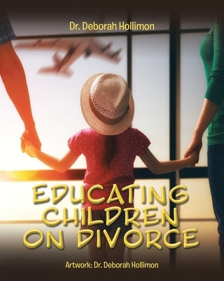 Educating Children on Divorce by Hollimon, Deborah