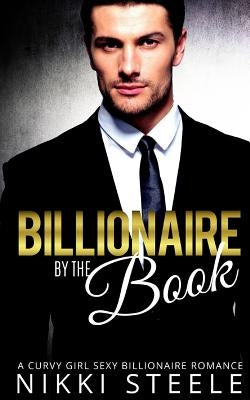 Billionaire by the Book: A Steamy Billionaire Romance by Steele, Nikki