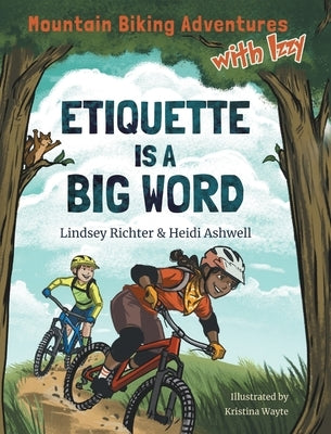 Mountain Biking Adventures With Izzy: Etiquette is a Big Word by Richter, Lindsey