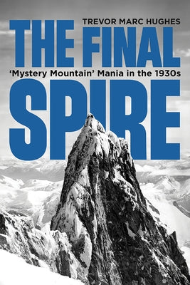 The Final Spire: 'Mystery Mountain' Mania in the 1930s by Hughes, Trevor Marc