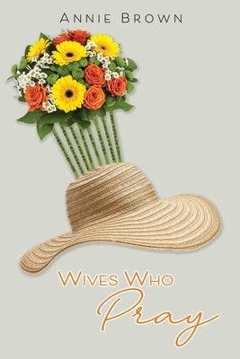 Wives Who Pray by Brown, Annie