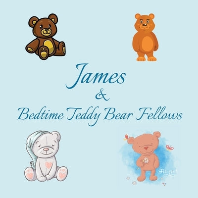 James & Bedtime Teddy Bear Fellows: Short Goodnight Story for Toddlers - 5 Minute Good Night Stories to Read - Personalized Baby Books with Your Child by Publishing, Chilkibo