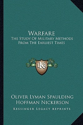 Warfare: The Study Of Military Methods From The Earliest Times by Spaulding, Oliver Lyman