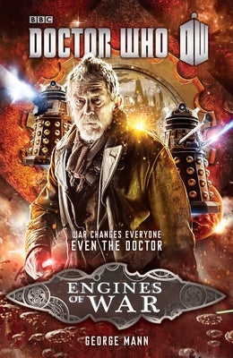 Doctor Who: Engines of War: Doctor Who: Engines of War: A Novel by Mann, George