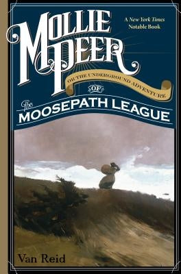 Mollie Peer: Or the Underground Adventure of the Moosepath League by Reid, Van