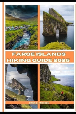 Faroe Islands Hiking Guide 2025 by C. Jackson, Dana