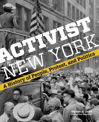 Activist New York: A History of People, Protest, and Politics by Jaffe, Steven H.