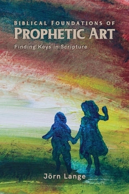 Biblical Foundations of Prophetic Art by Lange, J&#195;&#182;rn