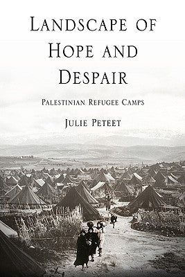 Landscape of Hope and Despair: Palestinian Refugee Camps by Peteet, Julie