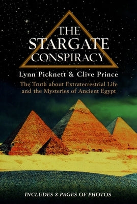 The Stargate Conspiracy: The Truth about Extraterrestrial life and the Mysteries of Ancient Egypt by Picknett, Lynn