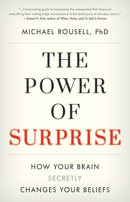 The Power of Surprise: How Your Brain Secretly Changes Your Beliefs by Rousell, Michael