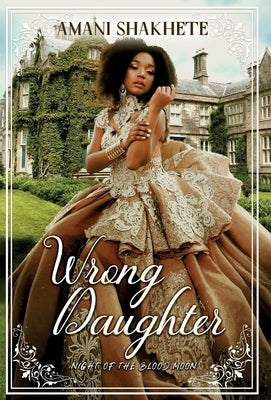 Wrong Daughter: Night of the Blood Moon by Amanishakhete, Amanishakhete