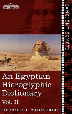 An Egyptian Hieroglyphic Dictionary (in Two Volumes), Vol.II: With an Index of English Words, King List and Geographical List with Indexes, List of H by Wallis Budge, Ernest a.