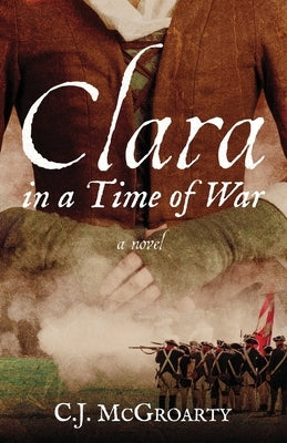 Clara in a Time of War by McGroarty, C. J.