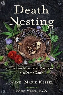 Death Nesting: The Heart-Centered Practices of a Death Doula by Keppel, Anne-Marie