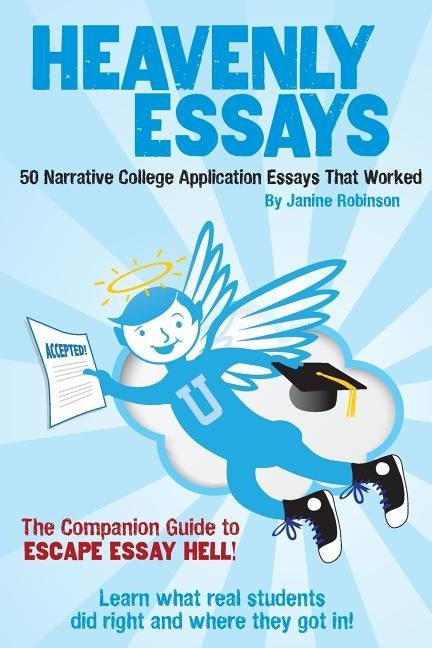 Heavenly Essays: 50 Narrative College Application Essays That Worked by Robinson, Janine W.