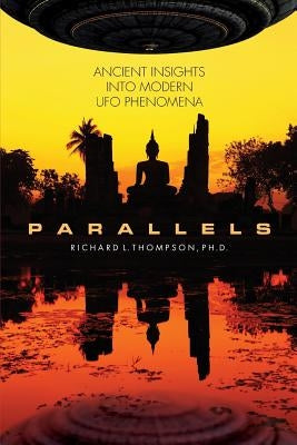 Parallels: Ancient Insights into Modern UFO Phenomena by Thompson, Richard L.