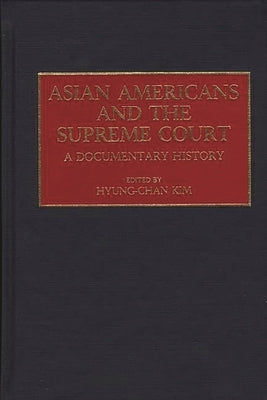 Asian Americans and the Supreme Court: A Documentary History by Kim, Hyung-Chan