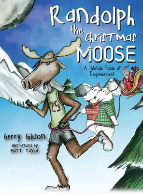 Randolph the Christmas Moose: A Yuletide Fable of Empowerment by Gibson, Gerry