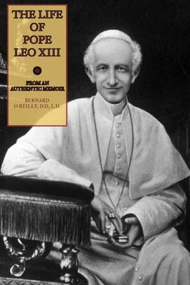 The Life of Pope Leo XIII by O'Reilly, Bernard