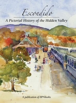 Escondido: A Pictorial History of the Hidden Valley by Fox, Robin