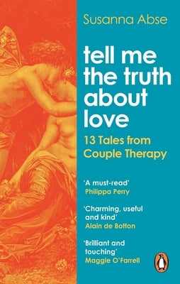 Tell Me the Truth about Love: 13 Tales from Couple Therapy by Abse, Susanna