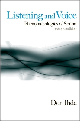 Listening and Voice: Phenomenologies of Sound, Second Edition by Ihde, Don