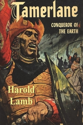 Tamerlane: Conqueror of the Earth by Lamb, Harold