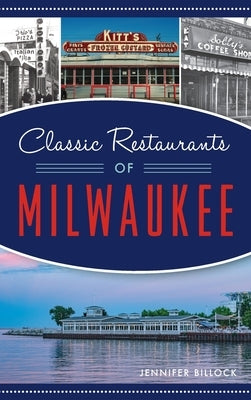 Classic Restaurants of Milwaukee by Billock, Jennifer