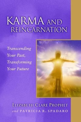 Karma and Reincarnation: Transcending Your Past, Transforming Your Future by Prophet, Elizabeth Clare