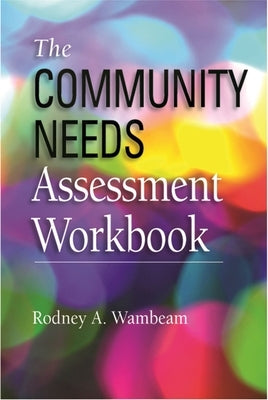 The Community Needs Assessment Workbook by Wambeam, Rodney A.