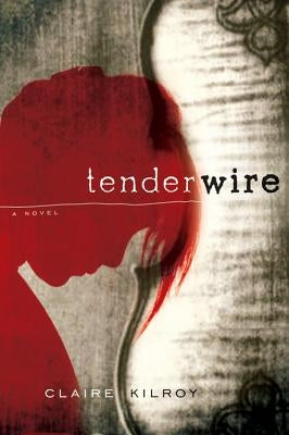 Tenderwire by Kilroy, Claire