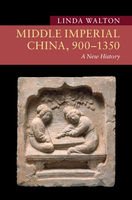 Middle Imperial China, 900-1350: A New History by Walton, Linda