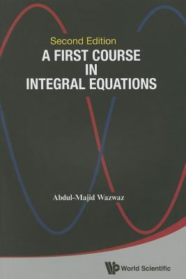 First Course in Integral Equations, a (Second Edition) by Wazwaz, Abdul-Majid
