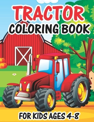 Tractor Coloring Book for Kids Ages 4-8: Tractor Books For Toddler Boys Girls Preschoolers Ages 4-8 Big Tractor Book with 30 Simple and Cute Coloring by Publishing, Truck Funn