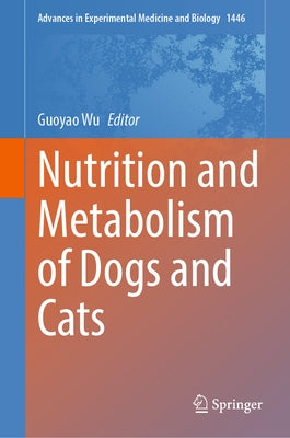 Nutrition and Metabolism of Dogs and Cats by Wu, Guoyao