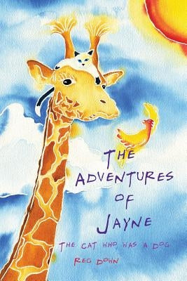 The Adventures of Jayne: the cat who was a dog by Down, Reg