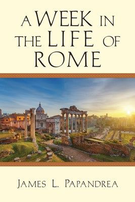 A Week in the Life of Rome by Papandrea, James L.